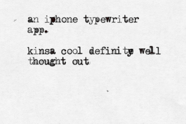 an iphone typewriter app. kinsa cool definite y well thought out 