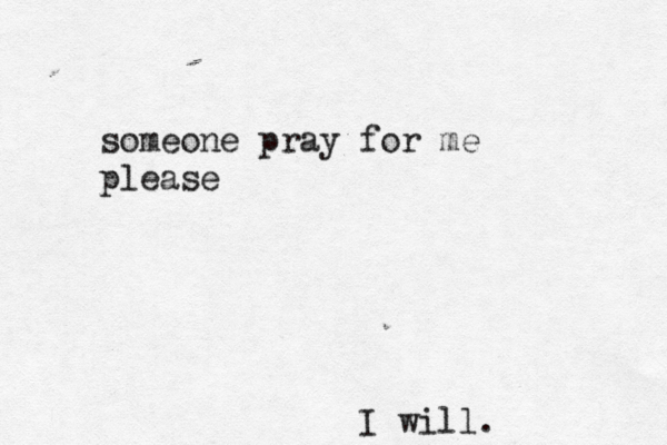 someone pray for me p lease I will.
