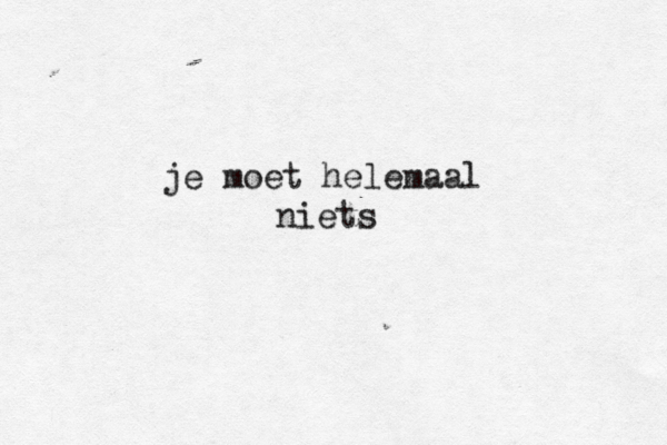 je moet helemaal niets 