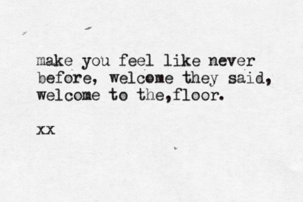 make you feel like never before, welcome they said, welcome to the, loo f r. xx 