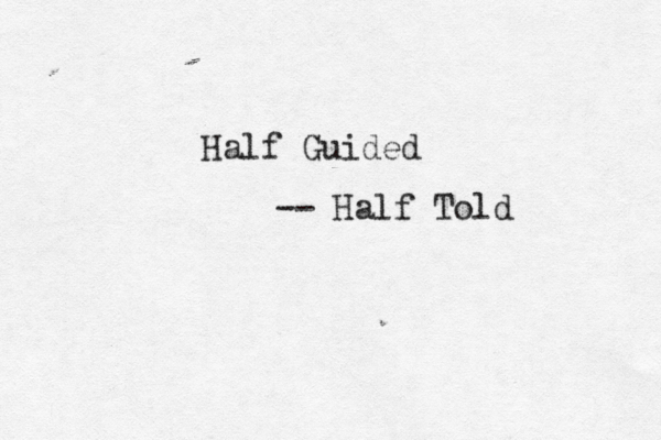Half Guided -- Half Told 