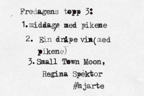 Fredagens topp 3: 1.middage med pikene 2. Ein dråpe a . vin med pikene) ( 3.Small Town Moon, Regina Spektor #hjarte /