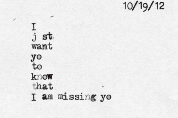 I j st want yo to know that I am missing yo 10/19/12 