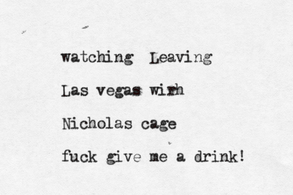 "no more'" she whispered, begging, "please, no mor e" watching Leaving Las vegas wirh Nicholas cage fuck give me a drink! 