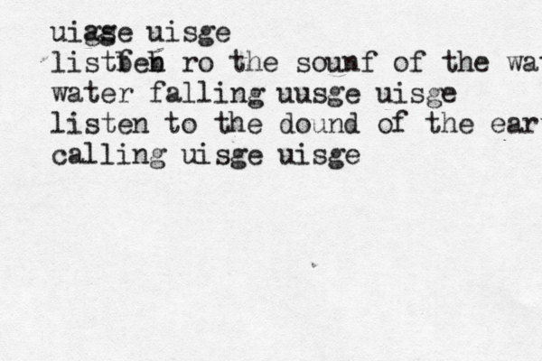 uigs age uisge listfen b b ro the sounf of the water m water falling uusge uisge listen to the dound of the earth calling uisge uisge 