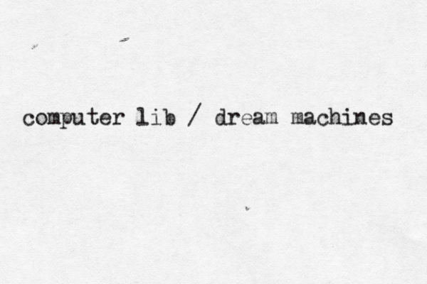 computer lib / dream machines 