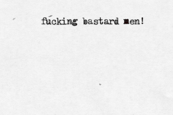 fucking bastard men!