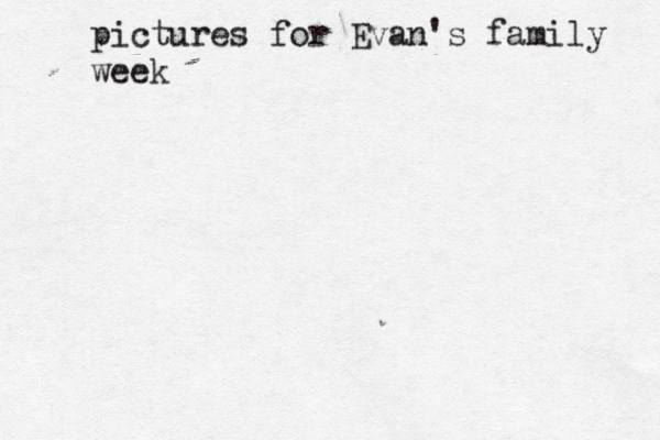 pictures for Evan's family week 