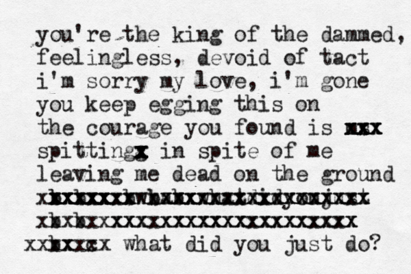 you're the king of the dammed, feelingless, devoid of tact i'm sorry my love, i'm gone you keep egging this on the courage you found is ms xx xx x xxx x x spittingg x x x x x x in spite of me leaving me dead on the ground b b b x x xxxxx xxxxx xxxxxx bwha xxxx xxxxxx b b xxxxxxwhatdidyoujust xxxxxxxxxxxxxxxx xxxxxxxxxxxxxxxxx b b xxxxxxxxxxxxxxxxxxxxxxxxxx xxxxxxxxxxxxxxxxxxxx b xxxx c xxxx what did you just do? 