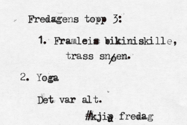 Fredagens topp 3: 1. Framleis bikiniskille, trass snøen. 2. Yoga Det var alt. #kjip fredag u o / 