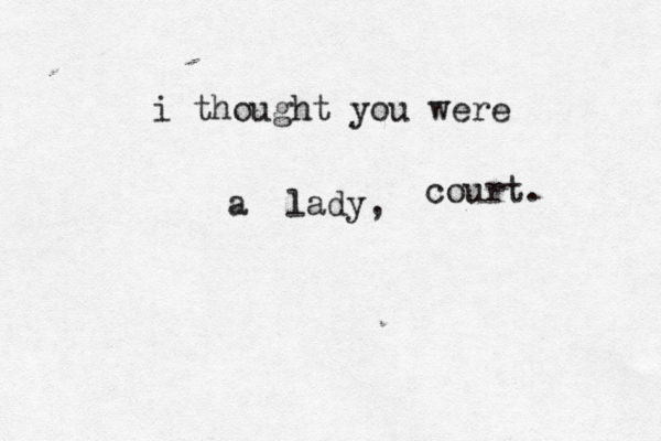 i thought you were a lady, court. 