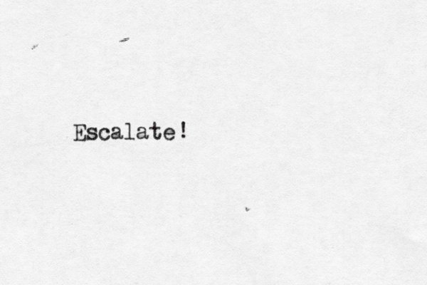 Escalate ! 