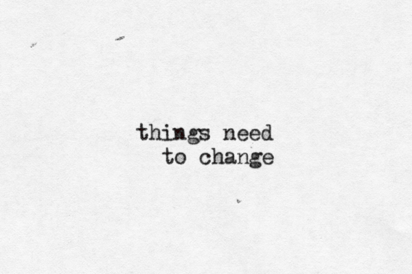 things need to change