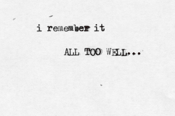i remember it ALL TOO WELL... 