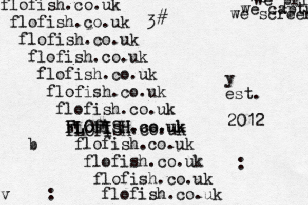 flofish.co.uk flofish.co.uk flofish.co.uk flofish.co.uk flofish.co.uk flofish.co.uk flofish.co.uk FLOfi ISH.co.uk b flofish.co.uk flofish.co.uk flofish.co.uk flofish.co.uk v FLOFISH.co.uk FLOFISH.co.uk y 2012 est. we we print we capture we screen : : <3 < <~# 