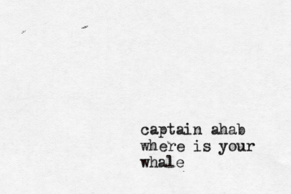 captain ahab where is your whale