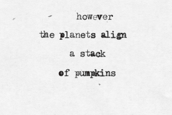 however the planets align a stack of pumpkins 