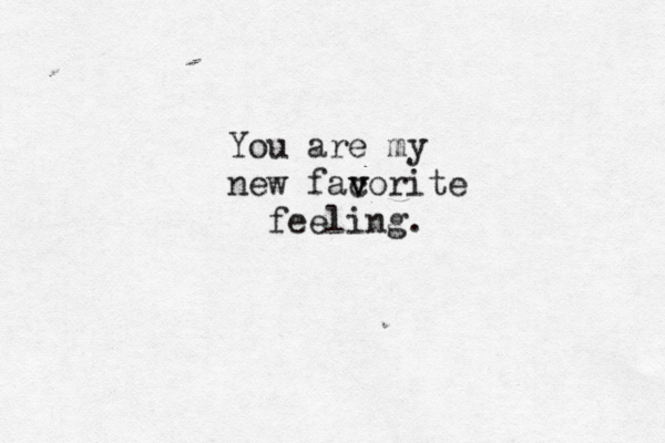 You are my new faco v v rite feeling. 