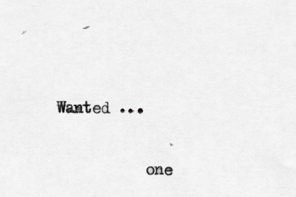 w Wanted ... one 