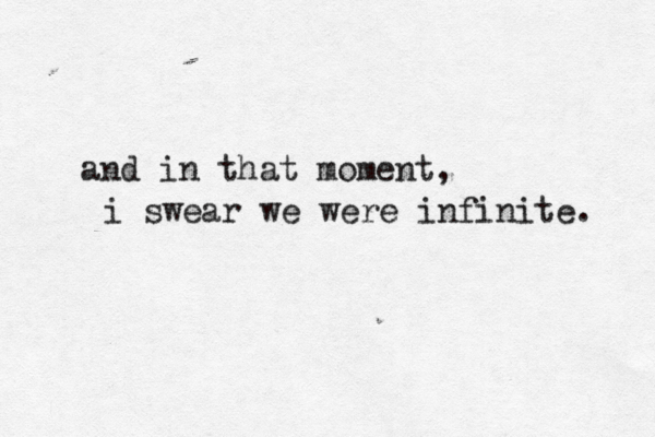 and in that moment, i swear we were infinite. 