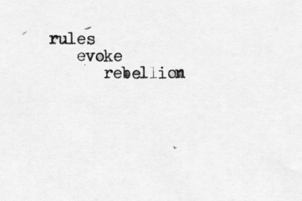 rules evoke rebellion