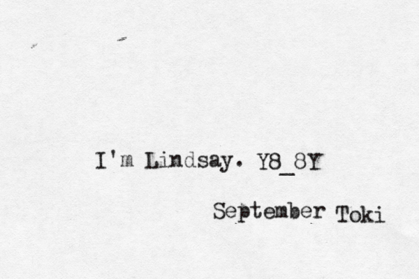 September Toki @ Lindsay I'm Lindsay. September Toki Y^ 8_8Y