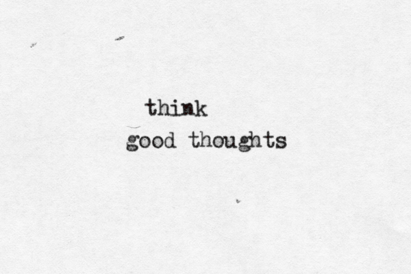 think good thoughts 