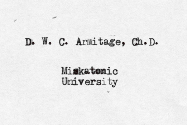 D. W. C. Armitage , Ch.D. Miskatonic University 