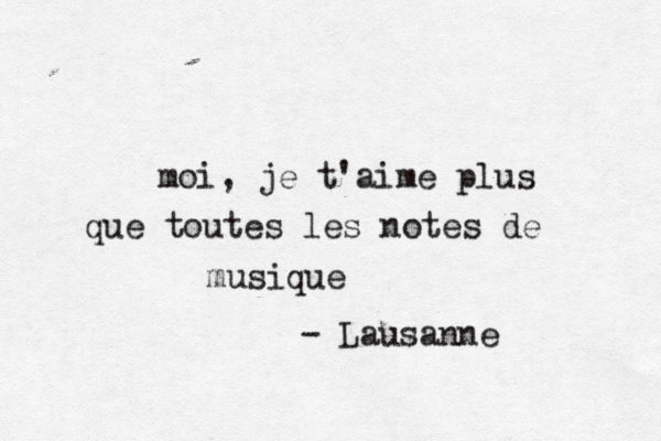 moi, je t'aime plus que toutes les notes de musique - Lausanne à à