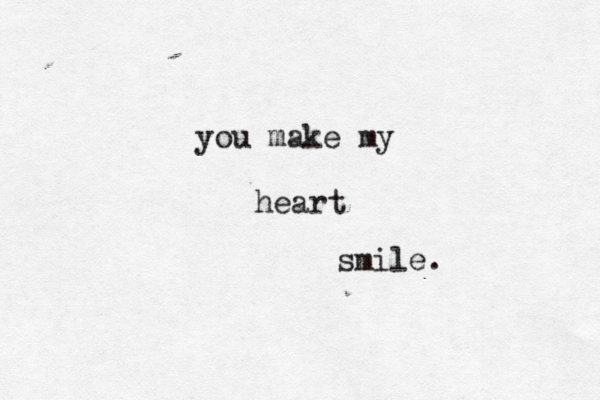 you make my heart smile.