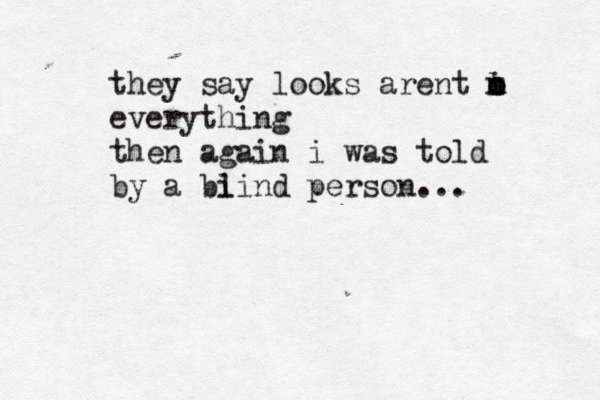 they say looks arent m n o b i everything then again i was told by a bi lind person... 