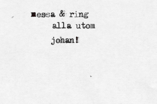 messa & ring alla utom johan! 