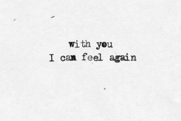 with you I can feel again 