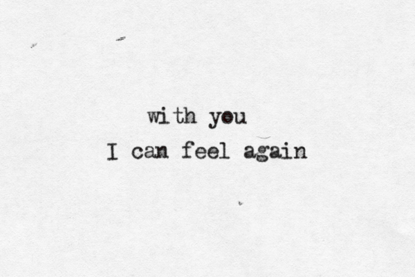 with you I can feel again