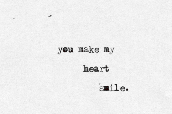 you make my heart smile. 