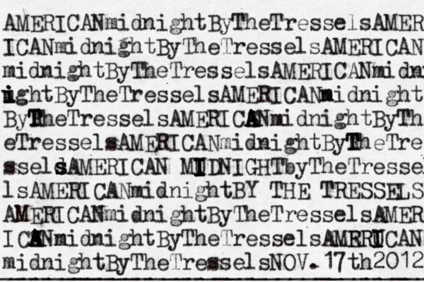 AMERICANmidnightByTheTresselsAMER ICANmidnightByTheTresselsAMERICAN midnightByTheTresselsAMERICANmidnight u i i ightByTheTresselsAMERICANn midnight ByR T TheTresselsAMERICS A A ANmidnightByTh eTresselsAMERICANmidnightByR T TheTre sseld s s sAMERICAN MU I I I I I IDNIGHT byThe Tressel lsAMERICANmidnightBY THE TRESSELS AMERICANmidnightByTheTresselsAMER ICS A A ANn midnightByTheTresselsAMRR ERU I I ICAN midnight ByTheTresselsNOV.17th2012 __________________________________ 