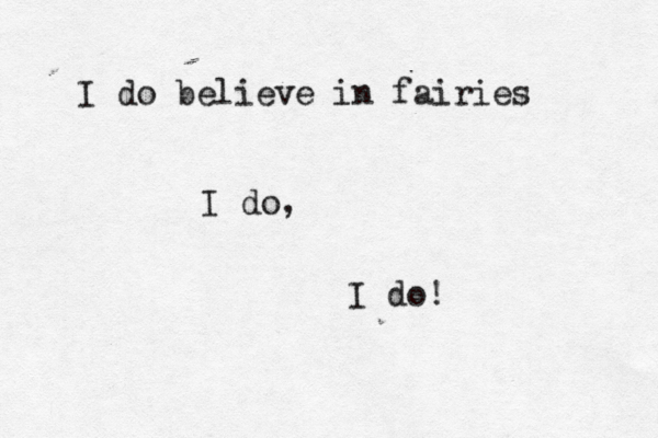 I do believe in fairies I do, I do! 