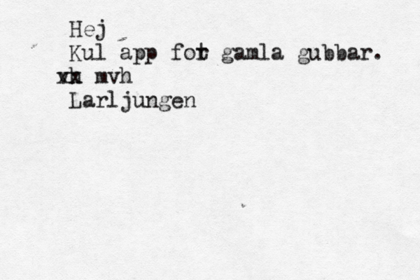 Hej Kul app föt or gamla gubbar. vh xx mvh Lä arljungen