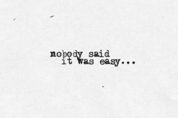 nobody said it was easy...