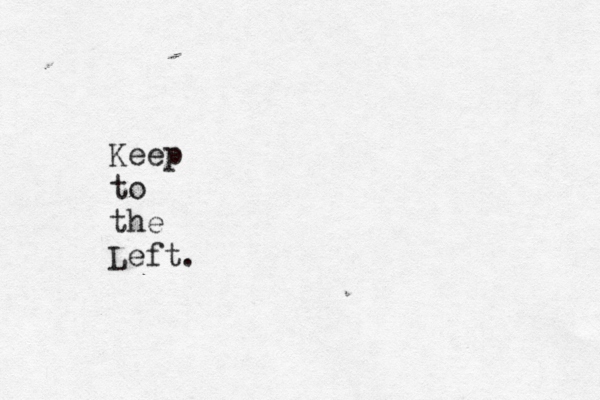 Keep to the Left. 