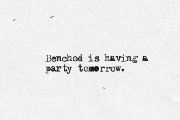 Benchod is having a party tomorrow . 