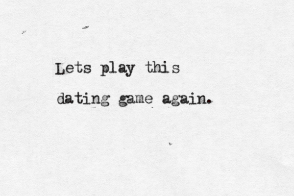 Lets play this dating game again. 