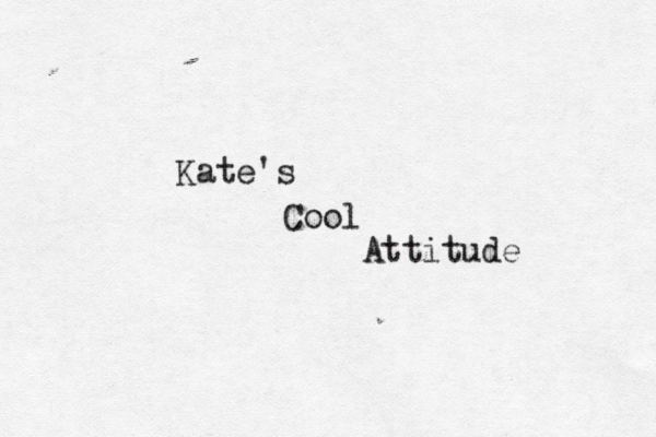 Kate's Cool Attitude 