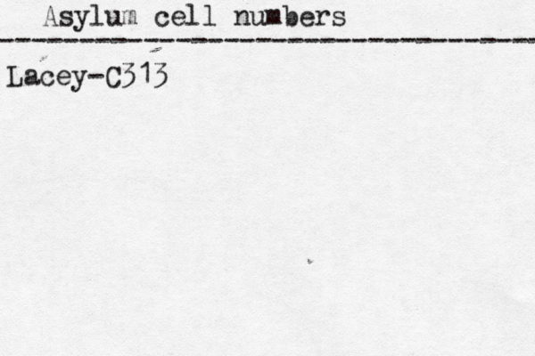 Asylum cell numbers ---------------------------------- Lacey-C313 