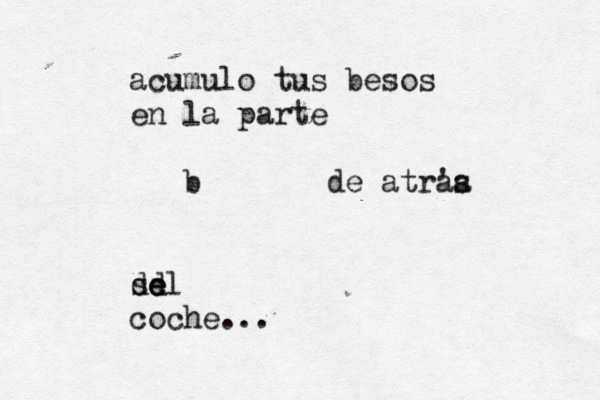 acumulo tus besos en la parte b de atra 'a s se d del coche...