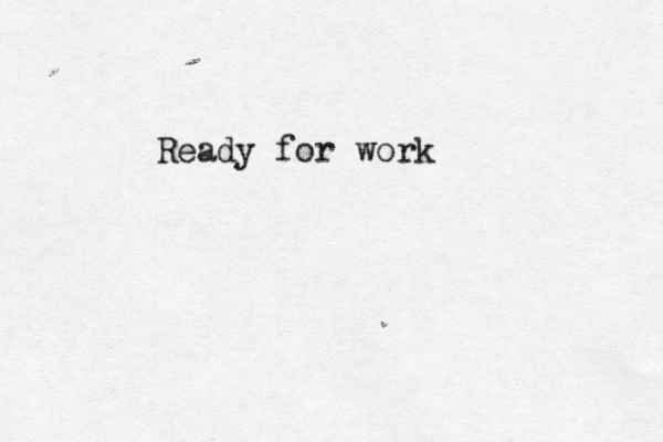 Ready for work