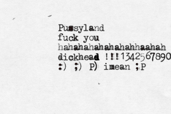 Pussyl and fuck you hahahahahahahahhaahah dickheas d d d d !!!1342567890 :) ;) P) imean ;P 