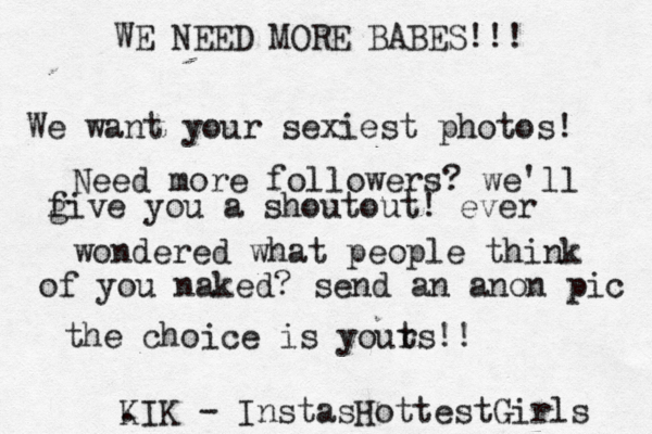 WE NEED MORE BABES!!! We want you r sexiest photos! Need more followers? we'll f give you a shoutout! ever wondered what people think of you naked? send an anon pic the choice is yout rs!! . KIK - InstasHottestGirls 