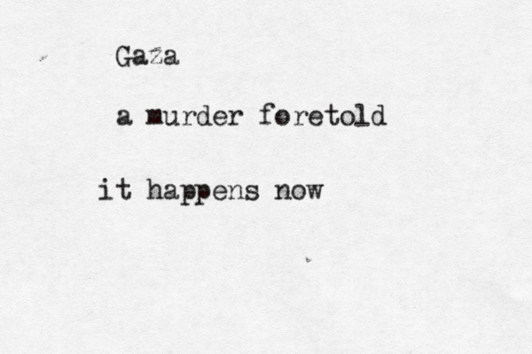 Gaza a murder foretold it happens now