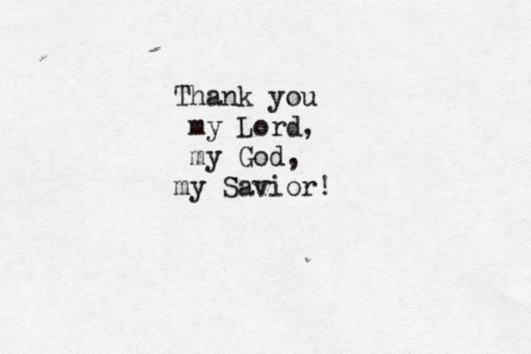 Thank you my Lord, my God, my Savior!